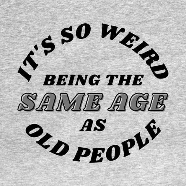 Same Age As Old People by ThyShirtProject - Affiliate